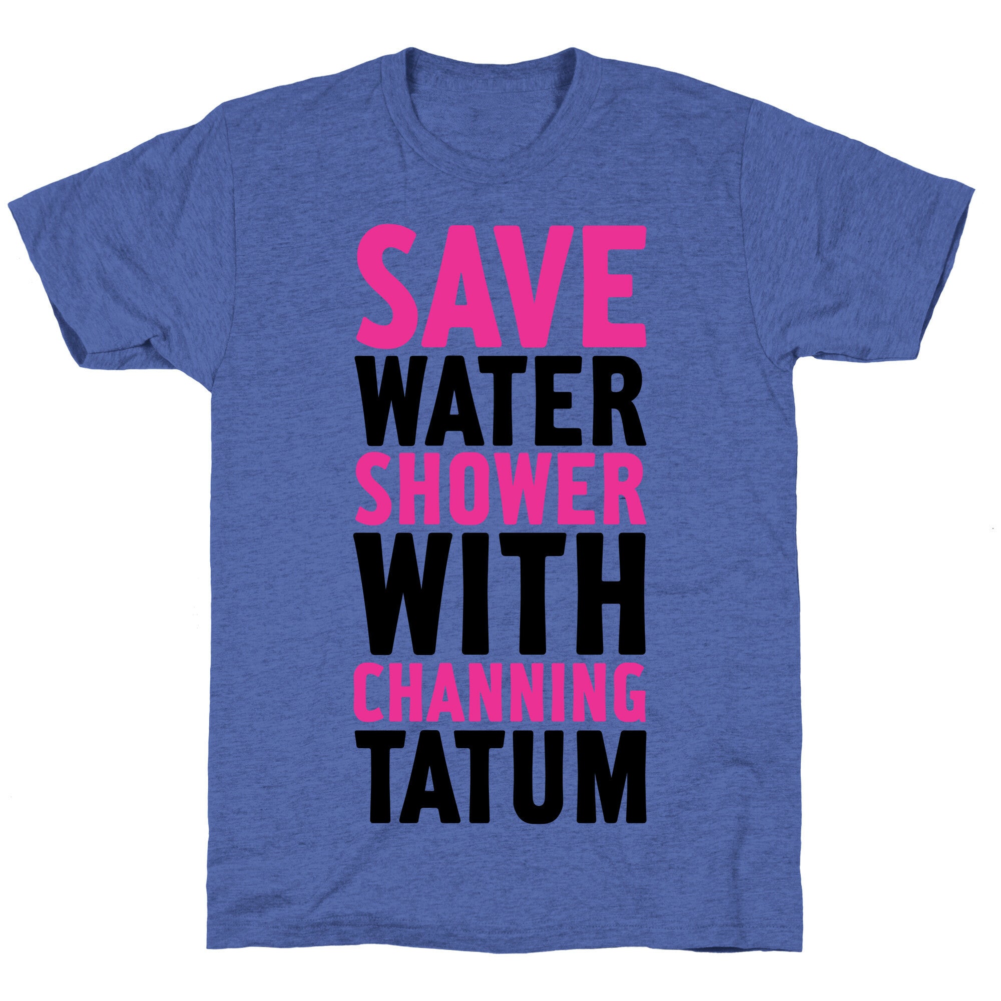 Save Water Shower with Channing Tatum Unisex Triblend Tee